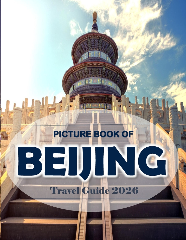 Beijing China: Cool Pictures That Create an Idea for You About an Amazing Area, Buildings style, Cultural Religious ... All Travels, Hiking and Pictur cover