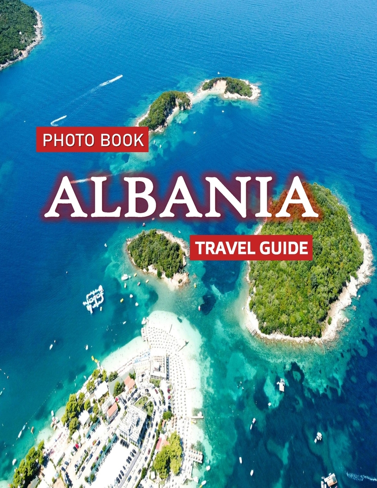 Albania: Cool Pictures That Create an Idea for You About an Amazing Area, Buildings style, Cultural Religious ... All Travels, Hiking and Pictures Lov cover
