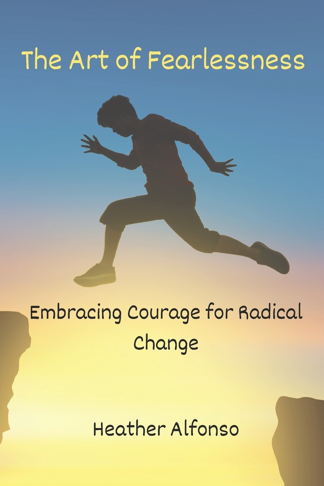 The Art of Fearlessness: Embracing Courage for Radical Change cover
