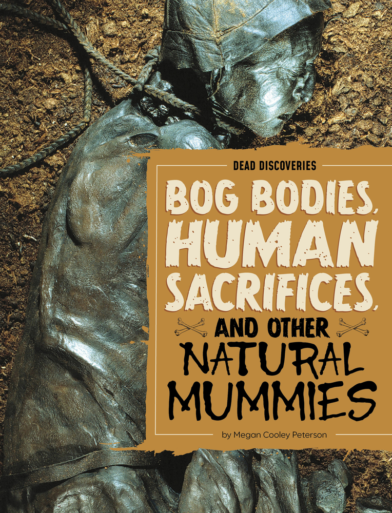 Bog Bodies, Human Sacrifices, and Other Natural Mummies cover