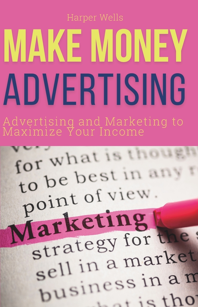Make Money Advertising: Advertising and Marketing to Maximize Your Passive Income cover