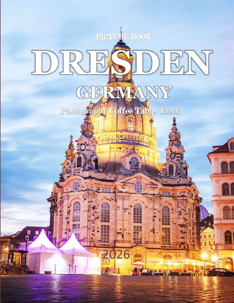 Dresden Germany: Cool Pictures That Create an Idea for You About an Amazing Area, Buildings style, Cultural Religious ... All Travels, Hiking and Pict cover
