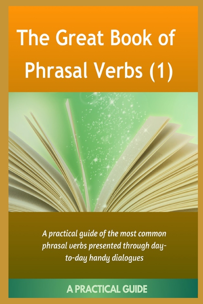 The Great Book Of Phrasal Verbs: A Practical Guide of the Most Common Phrasal Verbs cover