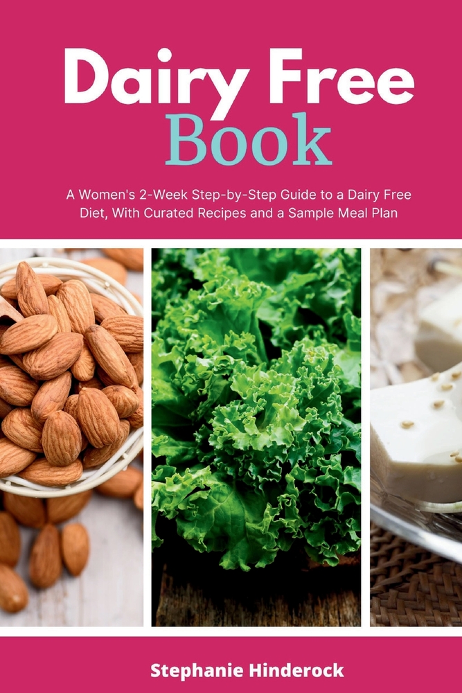Dairy Free Book: A Women's 2-Week Step-by-Step Guide to a Dairy Free Diet, With Curated Recipes and a Sample Meal Plan cover
