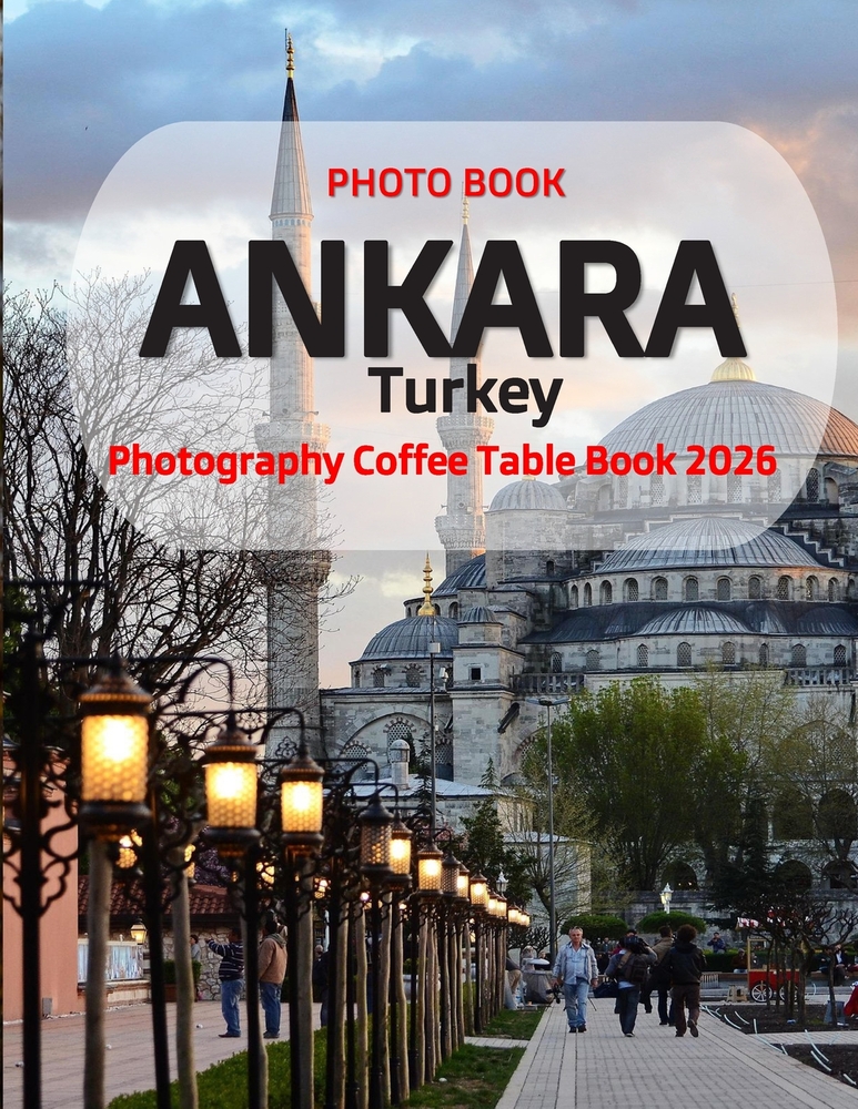 Ankara Turkey: A vibrant Tour to ANKARA TURKEY Photography Coffee Table Book Tourists Attractions. cover