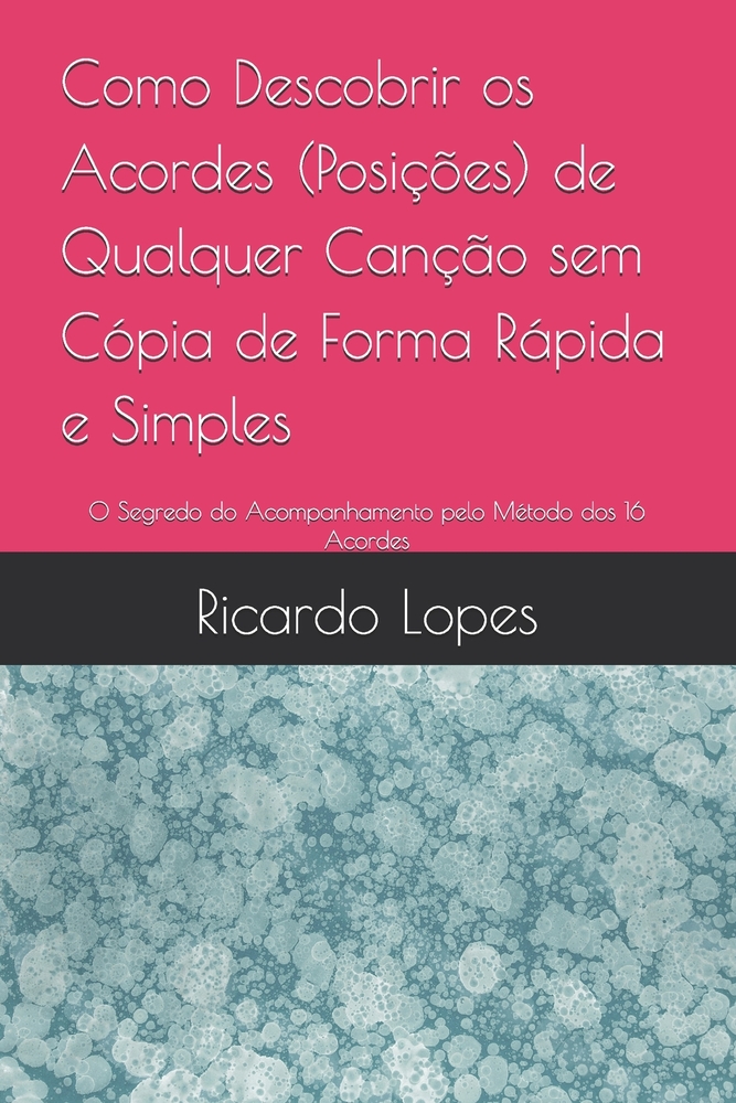 Como Descobrir os Acordes (Posições) de Qualquer Canção sem Cópia de Forma Rápida e Simples: O Segredo do Acompanhamento pelo Método dos 16 Acordes cover