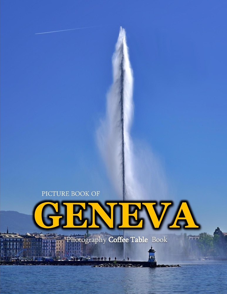 Geneva Switzerland: A Mind-Blowing Tour in GENEVA SWITZERLAND Photography Coffee Table Book Tourists Attractions. cover