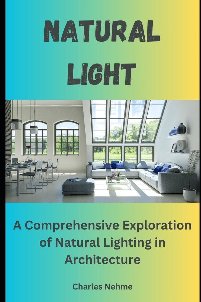 Light: A Comprehensive Exploration of Natural Lighting in Architecture cover