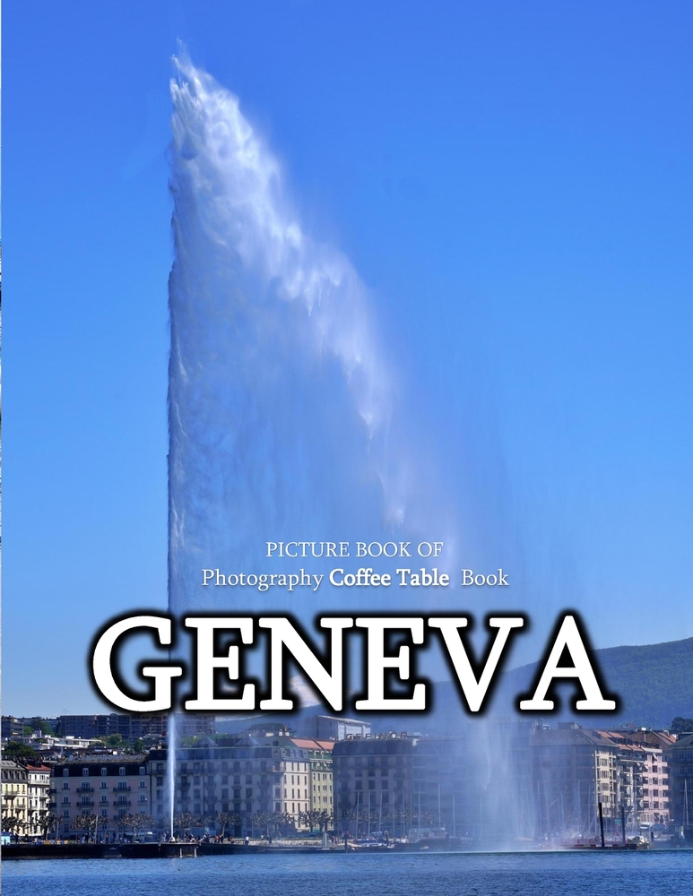 Geneva Switzerland: A vibrant Tour to GENEVA SWITZERLAND Photography Coffee Table Book Tourists Attractions. cover