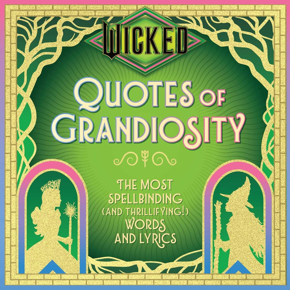 Wicked: Quotes of Grandiosity: The Most Spellbinding (and Thrillifying!) Words and Lyrics cover