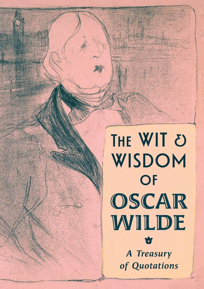 The Wit & Wisdom of Oscar Wilde: A Treasury of Quotations cover