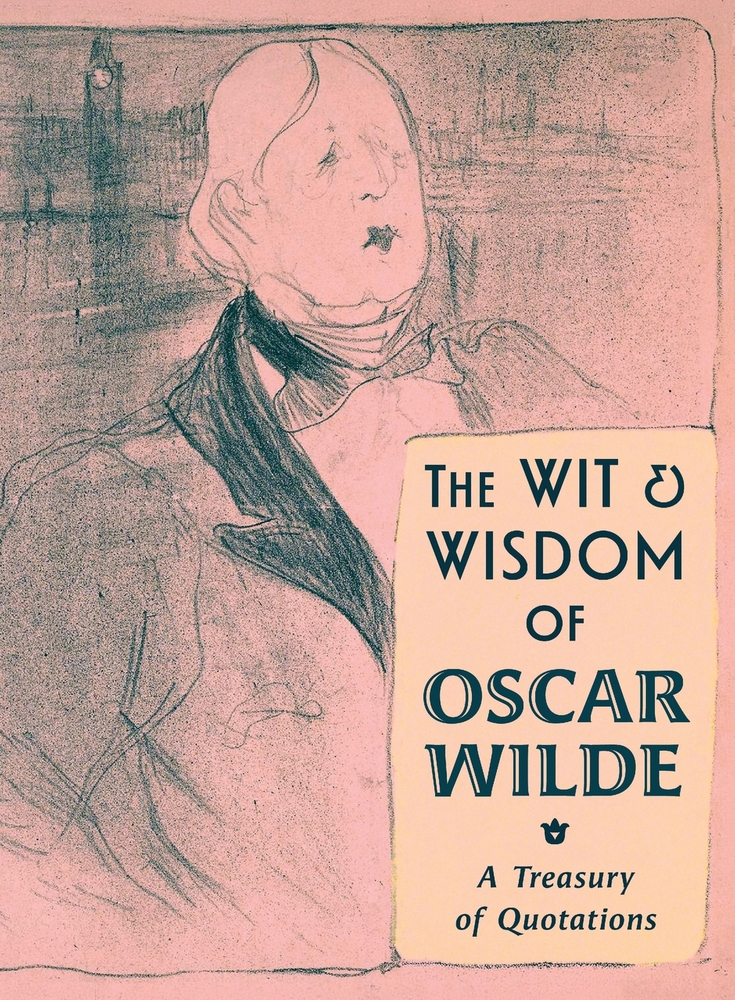 The Wit & Wisdom of Oscar Wilde: A Treasury of Quotations cover