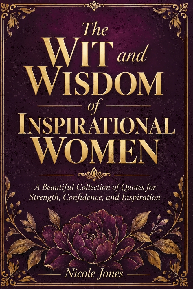 The Wit and Wisdom of Inspirational Women: A Beautiful Collection of Quotes for Strength, Confidence, and Inspiration cover