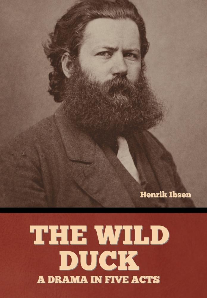 The wild duck: A drama in five acts cover