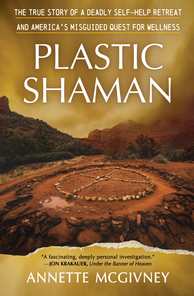Plastic Shaman: The True Story of a Deadly Self-Help Retreat and America's Misguided Quest for Wellness cover