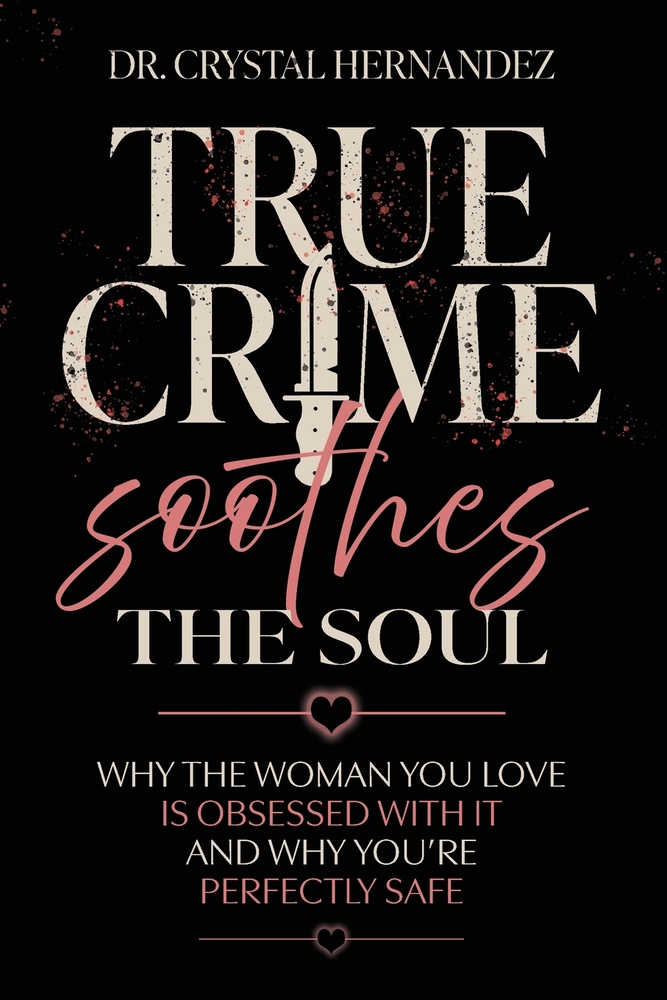 True Crime Soothes the Soul: Why the woman you love is obsessed with it and why you're perfectly safe cover
