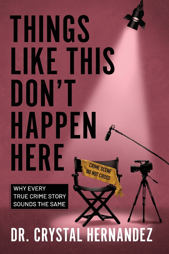 Things Like This Don't Happen Here: Why Every True Crime Story Sounds the Same cover