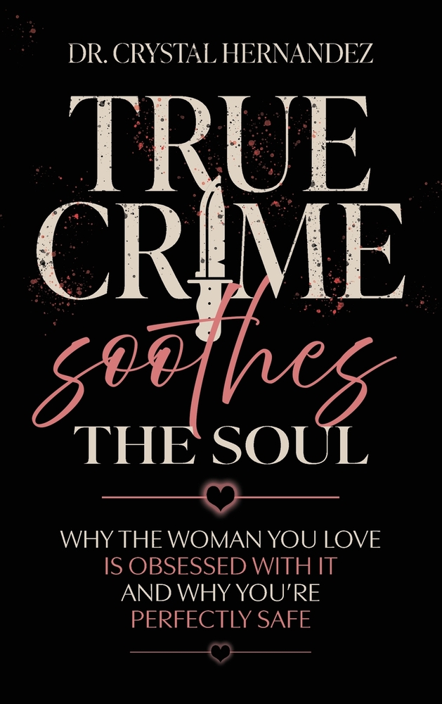 True Crime Soothes the Soul: Why the woman you love is obsessed with it and why you're perfectly safe cover