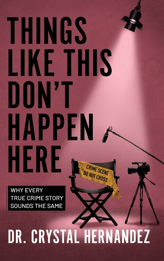 Things Like This Don't Happen Here: Why Every True Crime Story Sounds the Same cover