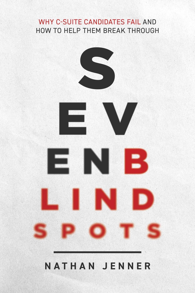 Seven Blindspots: Why C-Suite Candidates Fail and How to Help Them Break Through cover