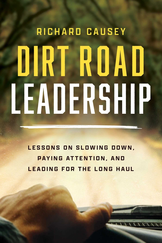 Dirt Road Leadership: Lessons on Slowing Down, Paying Attention, and Leading for the Long Haul cover