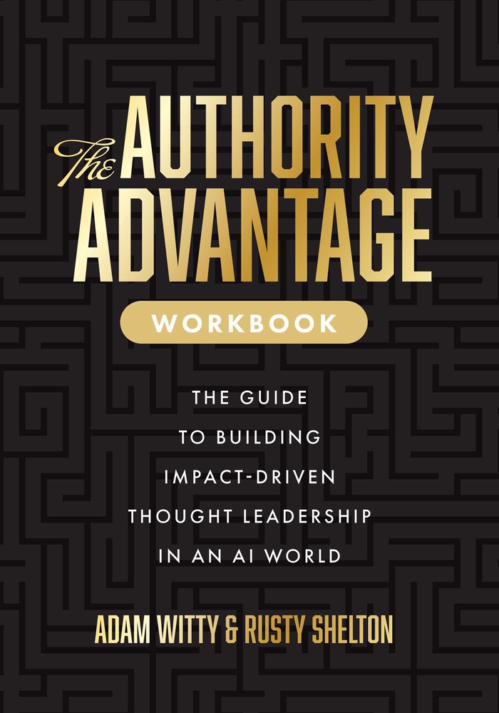 The Authority Advantage Workbook: The Guide to Building Impact-Driven Thought Leadership in an AI World cover
