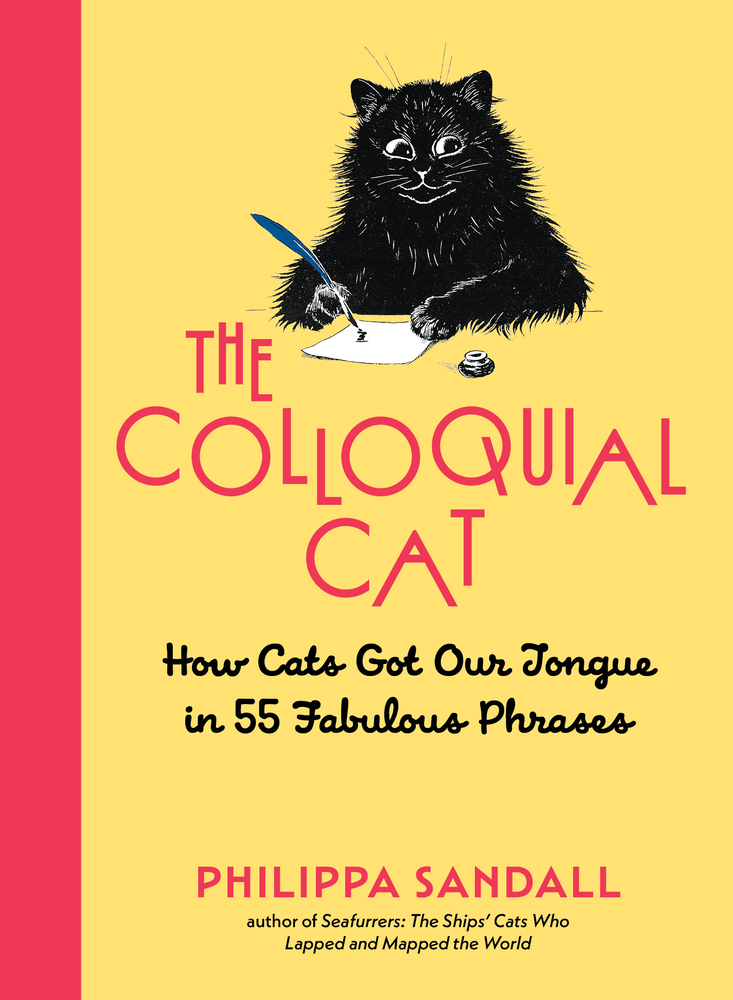 The Colloquial Cat: How Cats Got Our Tongue in 55 Fabulous Phrases cover