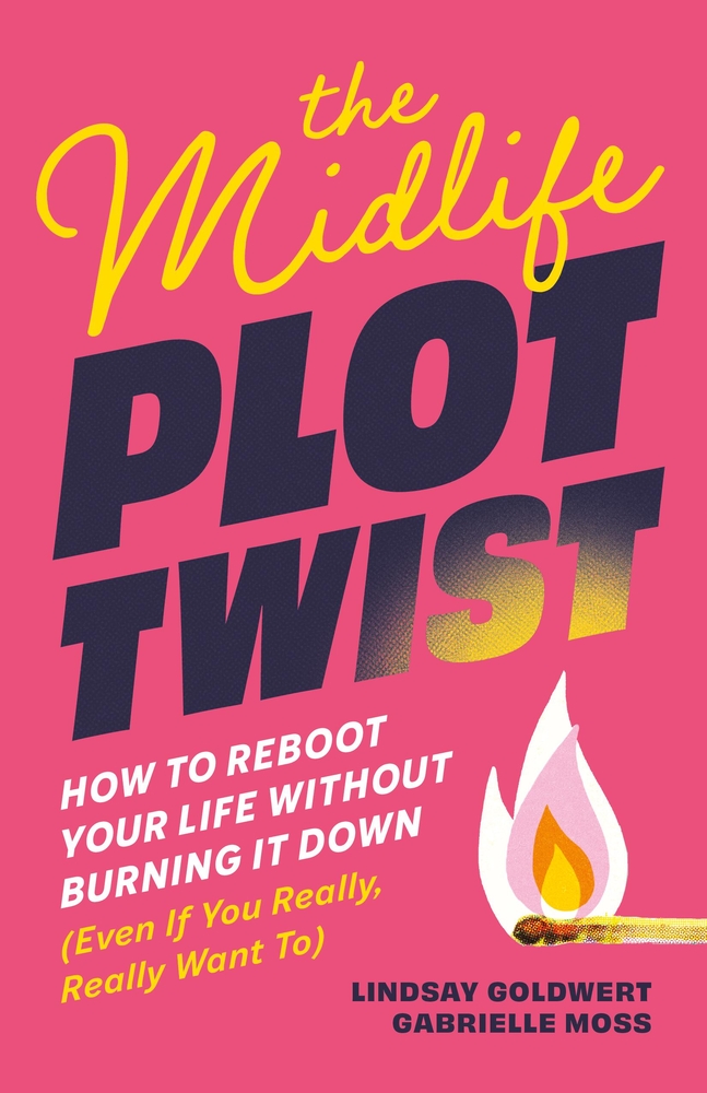 The Midlife Plot Twist: How to Reboot Your Life Without Burning It Down Even If You Really, Really Want to cover