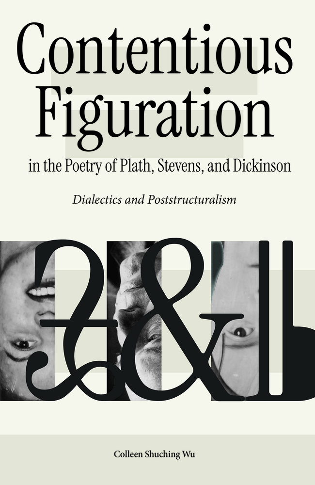 Contentious Figuration in the Poetry of Plath, Stevens, and Dickinson: Dialectics and Poststructuralism cover