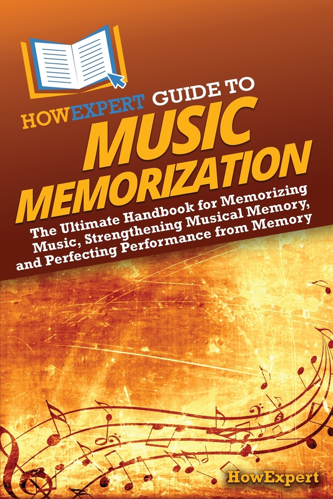 HowExpert Guide to Music Memorization: The Ultimate Handbook for Memorizing Music, Strengthening Musical Memory, and Perfecting Performance from Memor cover