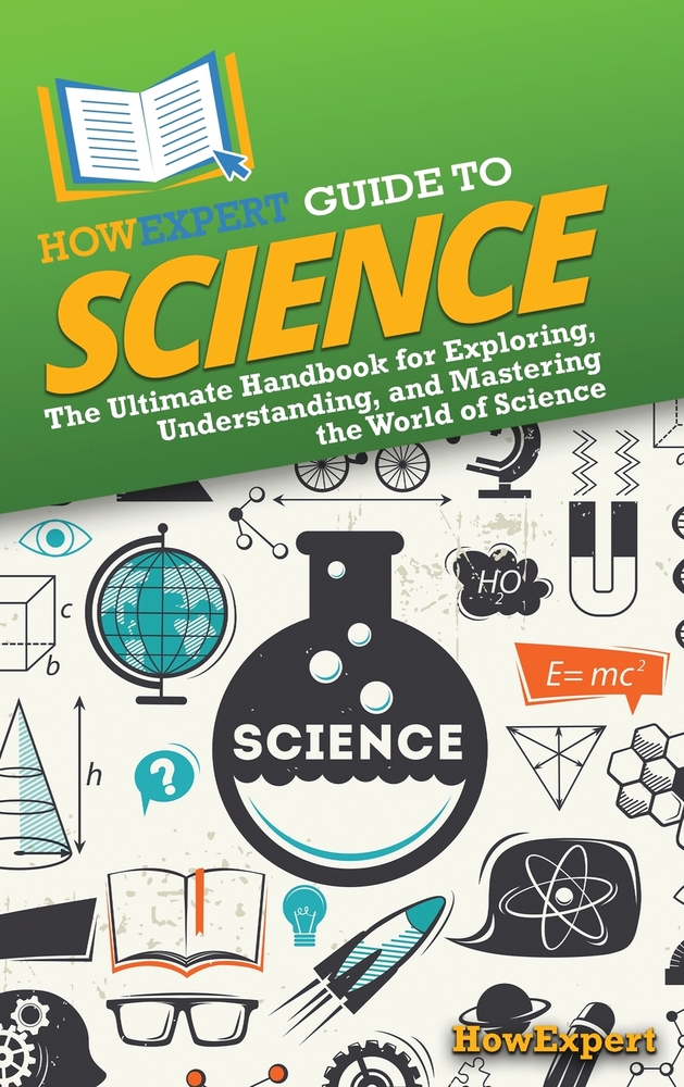 HowExpert Guide to Science: The Ultimate Handbook for Exploring, Understanding, and Mastering the World of Science cover