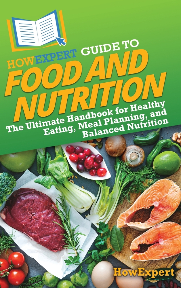 HowExpert Guide to Food and Nutrition: The Ultimate Handbook for Healthy Eating, Meal Planning, and Balanced Nutrition cover