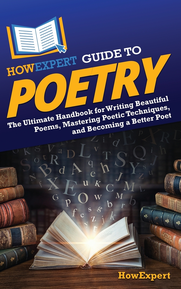 HowExpert Guide to Poetry: The Ultimate Handbook for Writing Beautiful Poems, Mastering Poetic Techniques, and Becoming a Better Poet cover