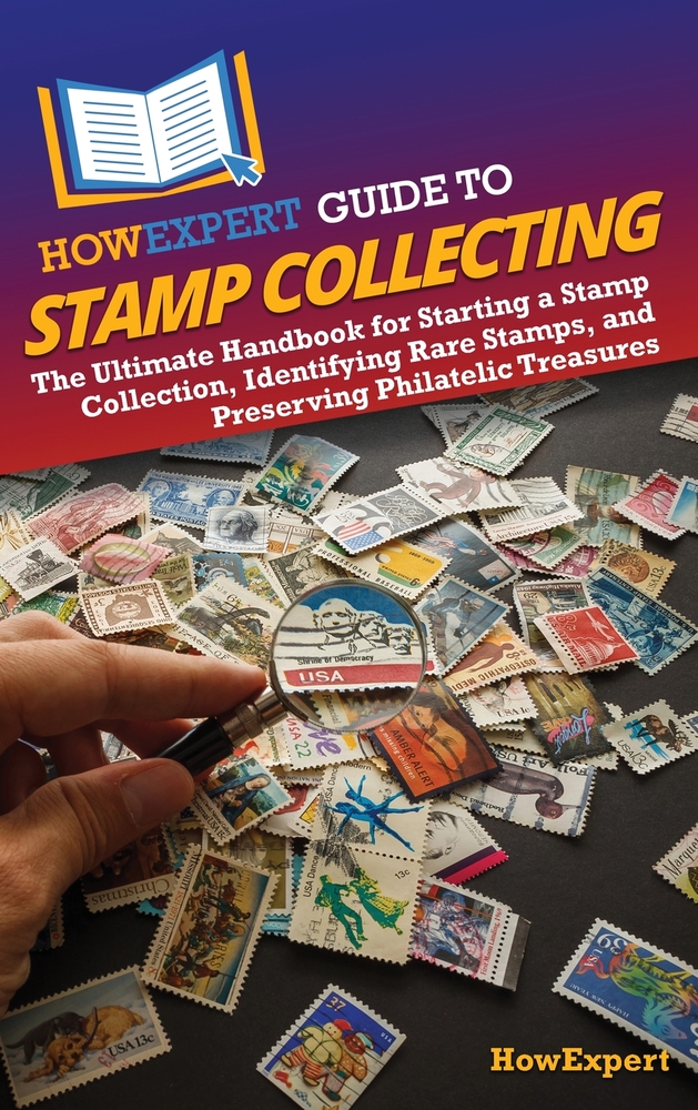 HowExpert Guide to Stamp Collecting: The Ultimate Handbook for Starting a Stamp Collection, Identifying Rare Stamps, and Preserving Philatelic Treasur cover