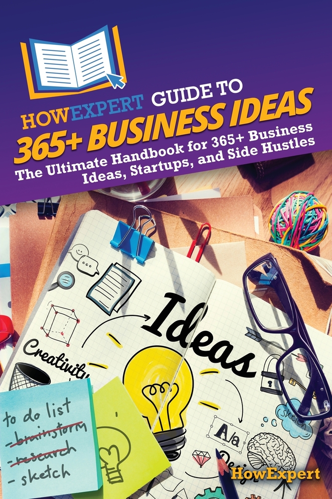 HowExpert Guide to 365+ Business Ideas: The Ultimate Handbook for 365+ Business Ideas, Startups, and Side Hustles cover