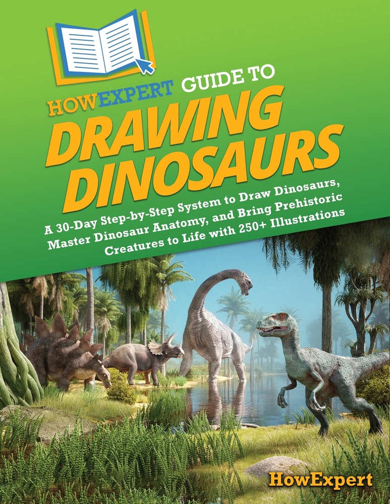 HowExpert Guide to Drawing Dinosaurs: A 30-Day Step-by-Step System to Learn How to Draw Dinosaurs, Master Dinosaur Anatomy, and Bring Prehistoric Crea cover