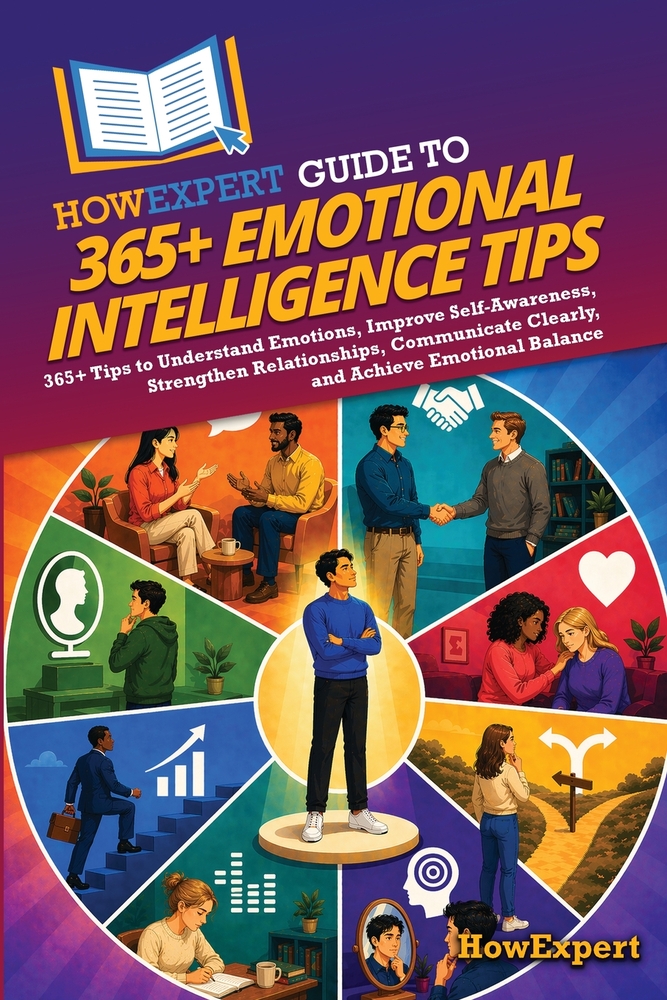 HowExpert Guide to 365+ Emotional Intelligence Tips: 365+ Tips to Understand Emotions, Improve Self-Awareness, Strengthen Relationships, Communicate C cover