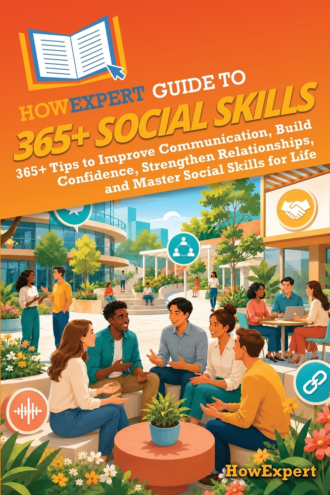 HowExpert Guide to 365+ Social Skills: 365+ Tips to Improve Communication, Build Confidence, Strengthen Relationships, and Master Social Skills for Li cover