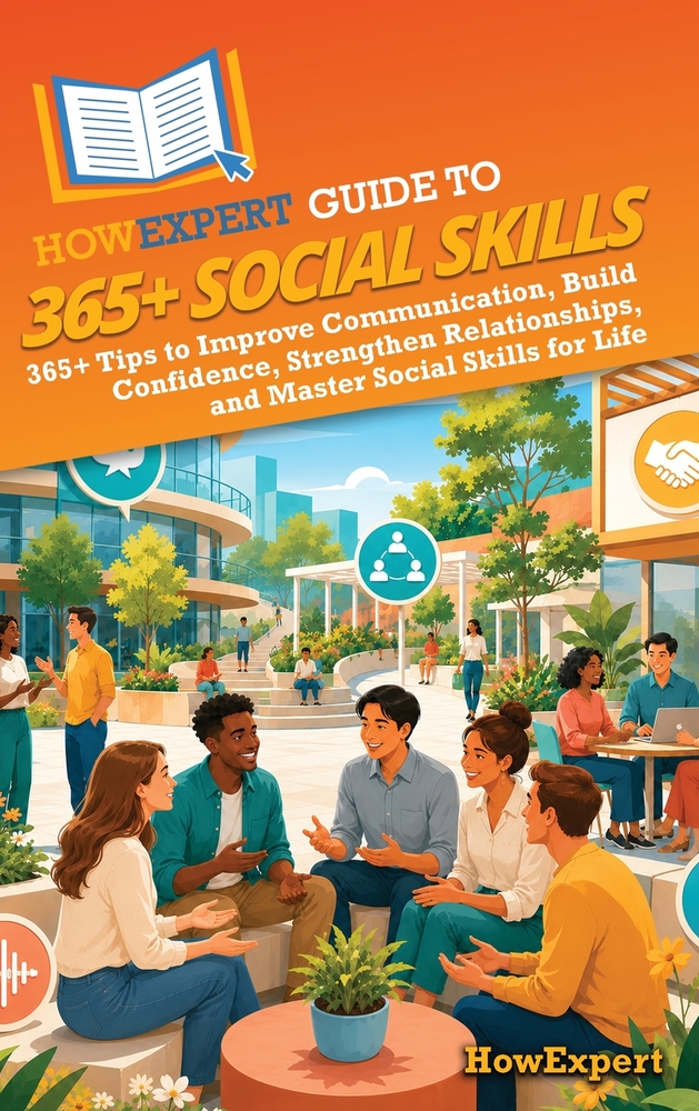 HowExpert Guide to 365+ Social Skills: 365+ Tips to Improve Communication, Build Confidence, Strengthen Relationships, and Master Social Skills for Li cover