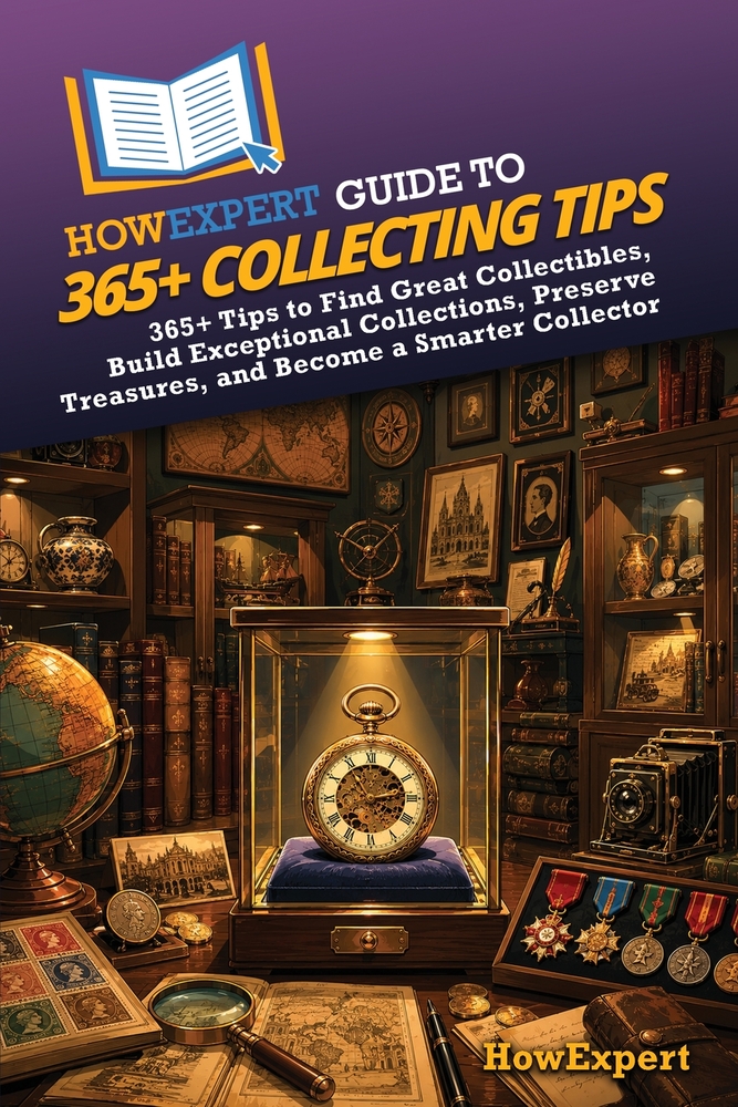 HowExpert Guide to 365+ Collecting Tips: 365+ Tips to Find Great Collectibles, Build Exceptional Collections, Preserve Treasures, and Become a Smarter cover