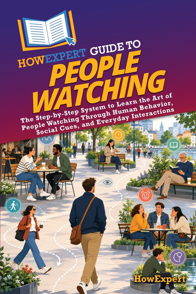 HowExpert Guide to People Watching: The Step-by-Step System to Learn the Art of People Watching Through Human Behavior, Social Cues, and Everyday Inte cover