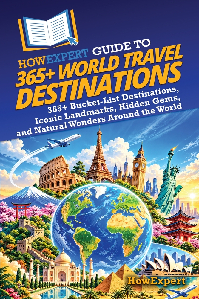 HowExpert Guide to 365+ World Travel Destinations: 365+ Bucket-List Destinations, Iconic Landmarks, Hidden Gems, and Natural Wonders Around the World cover