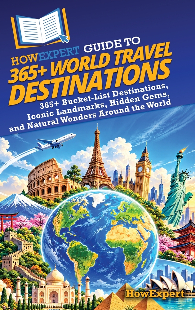 HowExpert Guide to 365+ World Travel Destinations: 365+ Bucket-List Destinations, Iconic Landmarks, Hidden Gems, and Natural Wonders Around the World cover