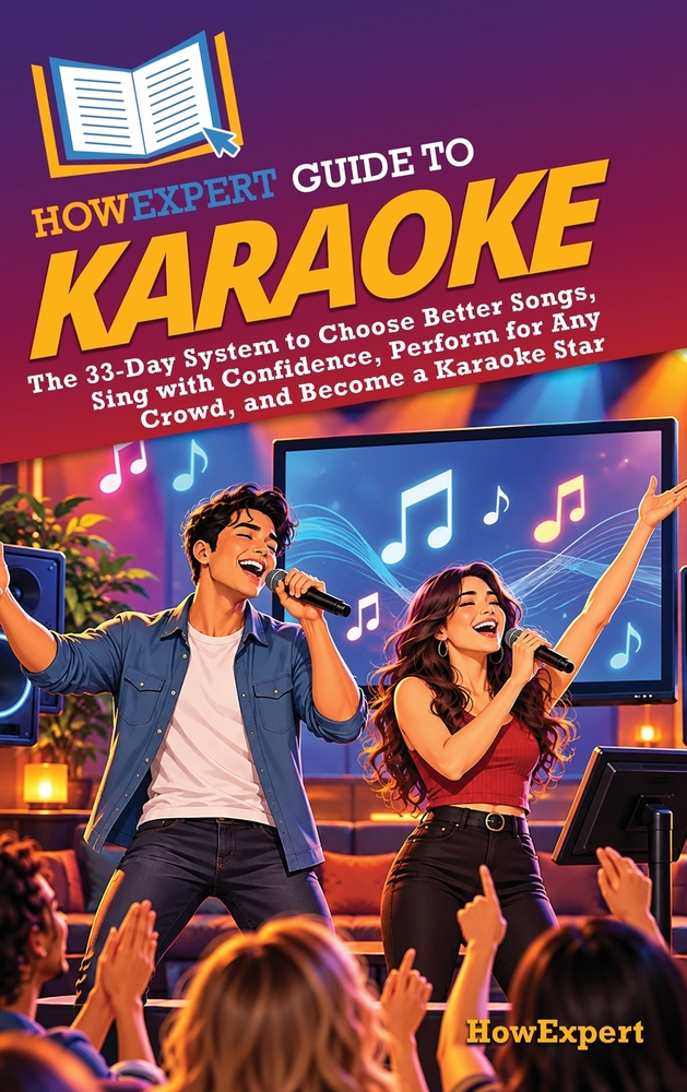 HowExpert Guide to Karaoke: The 33-Day System to Choose Better Songs, Sing with Confidence, Perform for Any Crowd, and Become a Karaoke Star cover