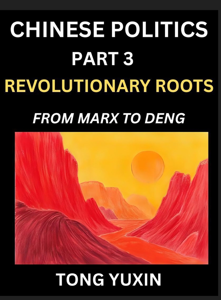 Chinese Politics (Part 3)- Revolutionary Roots: From Marx to Deng, Ideological Foundations of China's Political Evolution, China's Political DNA, Chin cover