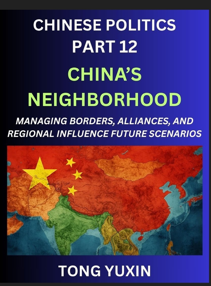 Chinese Politics (Part 12)- China's Neighborhood, Managing Borders, Alliances, and Regional Influence, China's Rise and Regional Dynamics in Asia, Chi cover