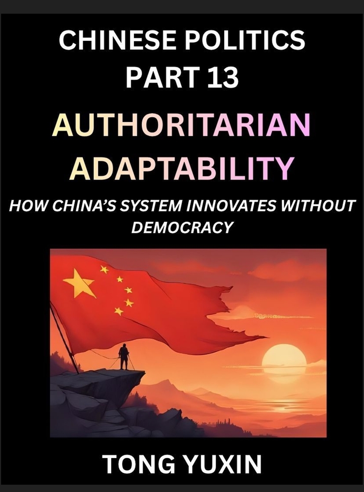 Chinese Politics (Part 13)- Authoritarian Adaptability, How China's System Innovates Without Democracy, China's Path to Innovation Beyond Democracy, S cover