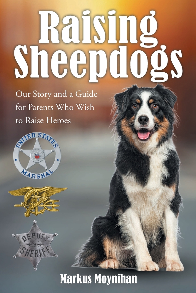 Raising Sheepdogs: Our Story and a Guide for Parents Who Wish to Raise Heroes cover