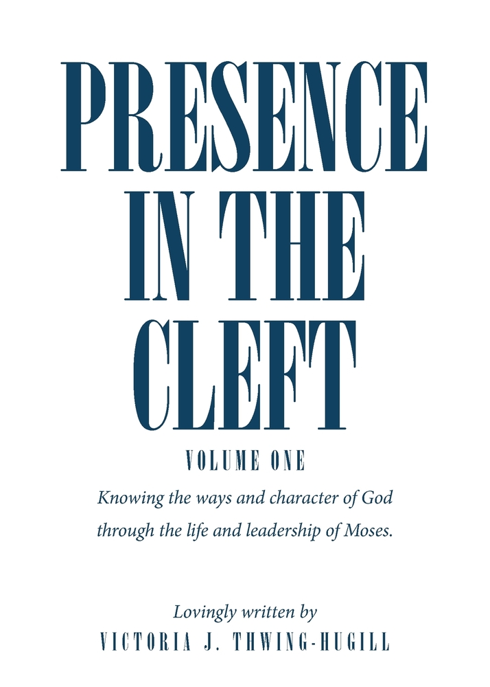 Presence in the Cleft: Volume One, Knowing the ways and character of God through the life and leadership of Moses. cover