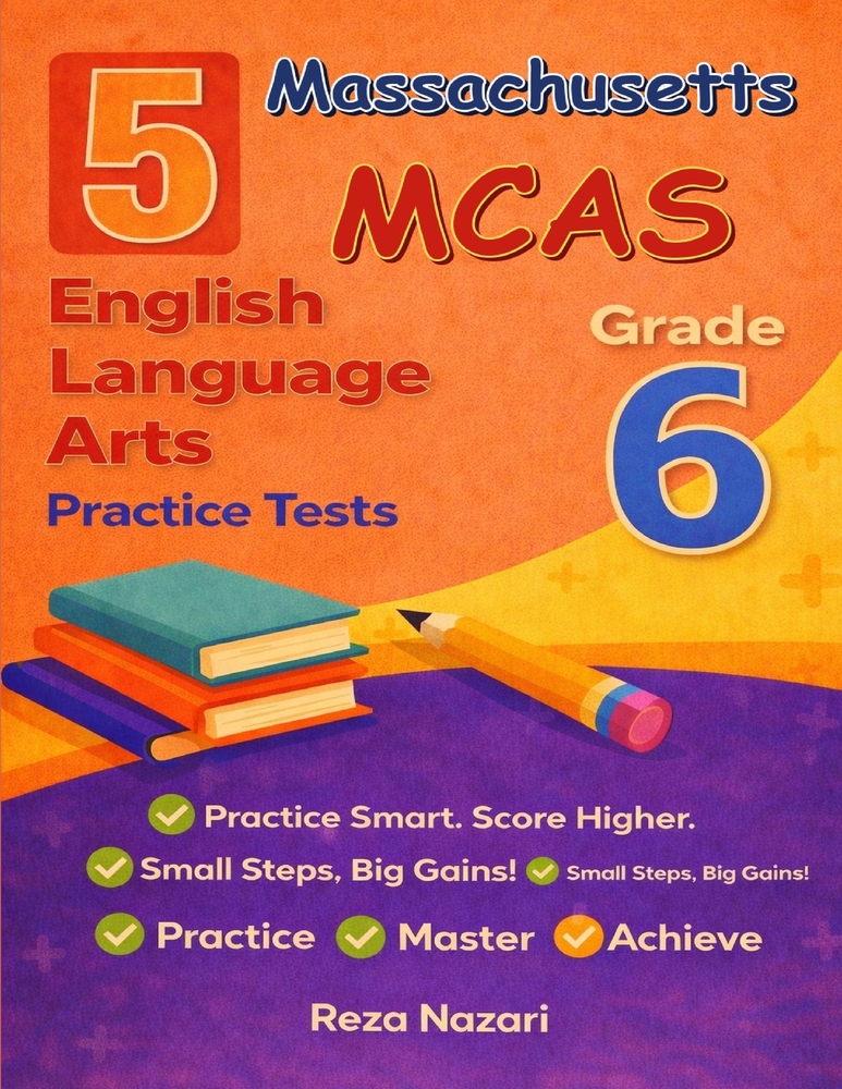 5 Realistic Massachusetts MCAS Grade 6 English Language Arts Practice Tests: Full-Length Practice for MCAS Preparation and Academic Confidence cover